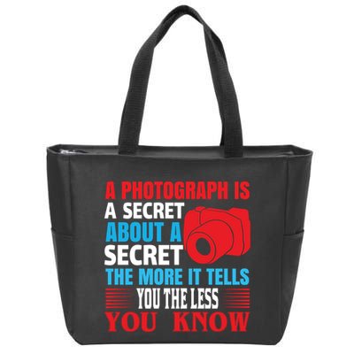 A Photograph Is A Secret About A Secret The More It Tells You The Less You Know Zip Tote Bag