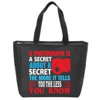 A Photograph Is A Secret About A Secret The More It Tells You The Less You Know Zip Tote Bag