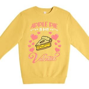 Apple Pie Is My Valentine Candy Valentines Day Great Gift Premium Crewneck Sweatshirt