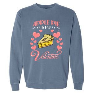 Apple Pie Is My Valentine Candy Valentines Day Great Gift Garment-Dyed Sweatshirt