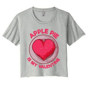 Apple Pie Is My Valentine Pastries Funny Pie Lover Humor Cool Gift Women's Crop Top Tee