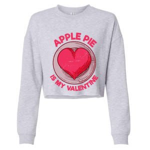 Apple Pie Is My Valentine Pastries Funny Pie Lover Humor Cool Gift Cropped Pullover Crew