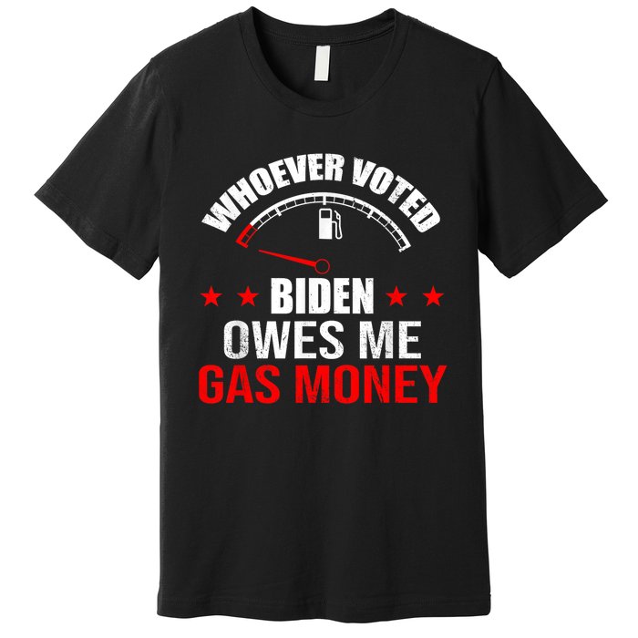 Anti President Joe Biden Owes Republican Gas Money Premium T-Shirt