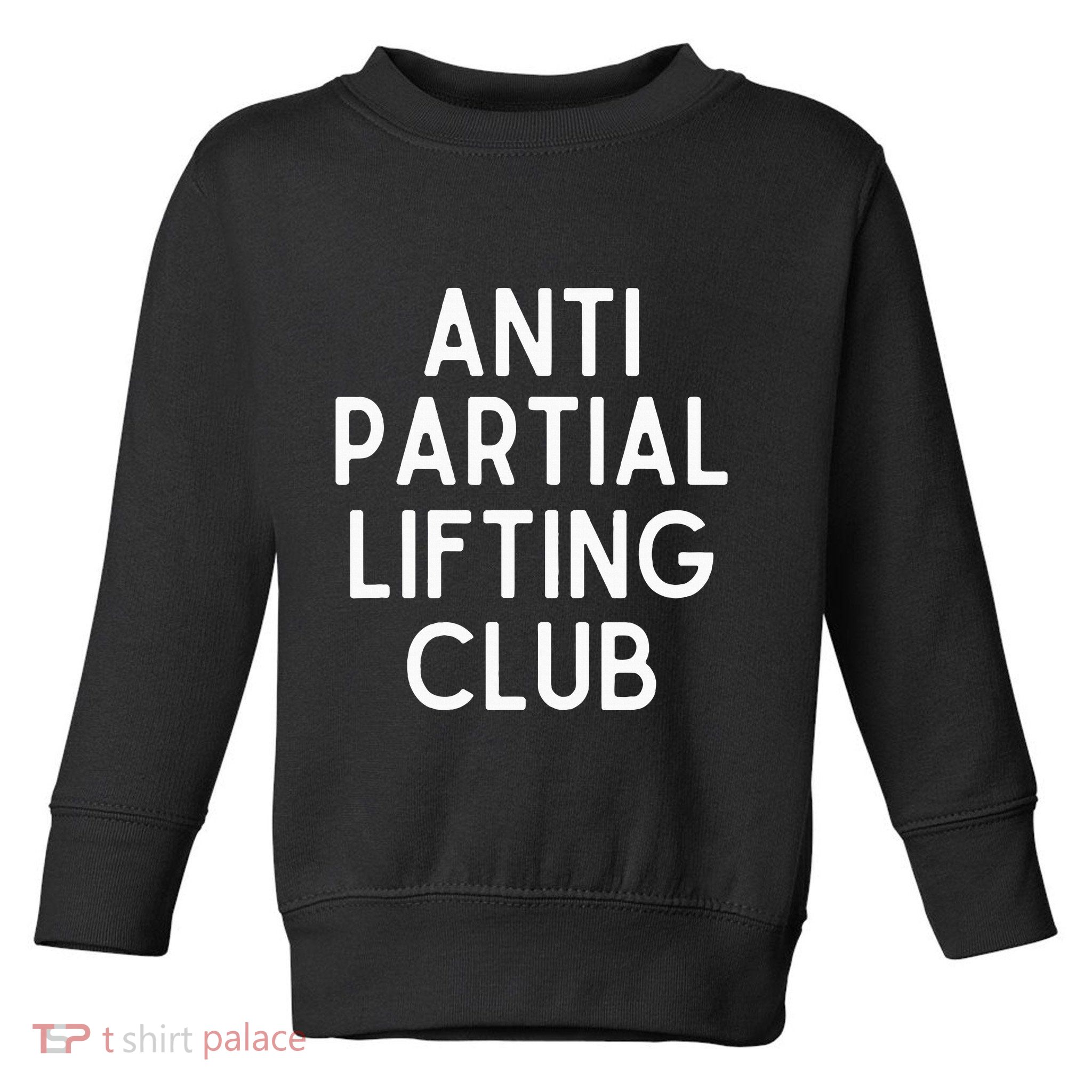 Anti Partial Lifting Club Gym Fitness Powerlifting Toddler Sweatshirt