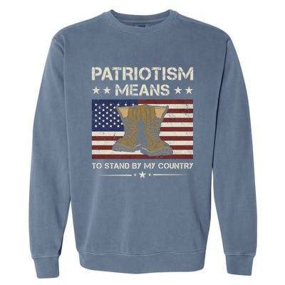 America Patriotism Means To Stand By My Country Army Veteran Gift Garment-Dyed Sweatshirt