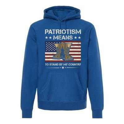 America Patriotism Means To Stand By My Country Army Veteran Gift Premium Hoodie