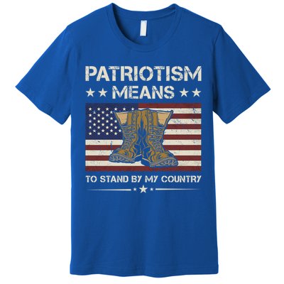 America Patriotism Means To Stand By My Country Army Veteran Gift Premium T-Shirt