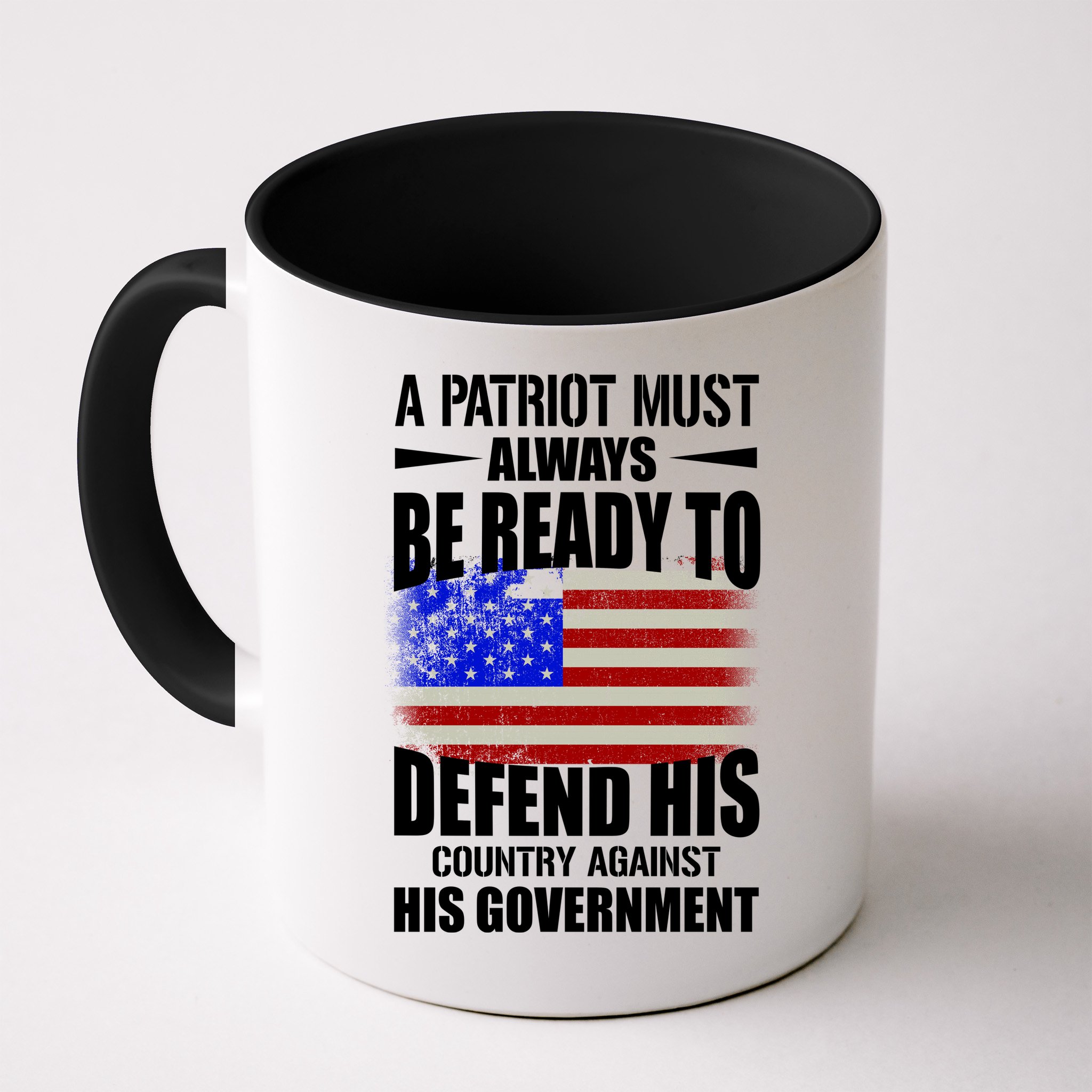 A Patriot Must Always Be Ready To Defend His County Against His Government Mug