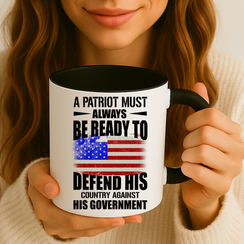 A Patriot Must Always Be Ready To Defend His County Against His Government Mug