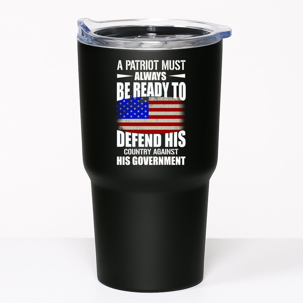 A Patriot Must Always Be Ready To Defend His County Against His Government Tumbler