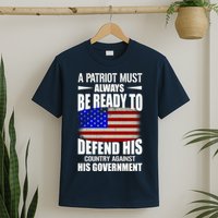 A Patriot Must Always Be Ready To Defend His County Against His Government T-Shirt