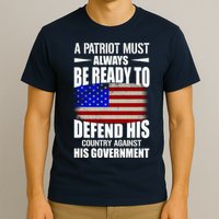 A Patriot Must Always Be Ready To Defend His County Against His Government T-Shirt