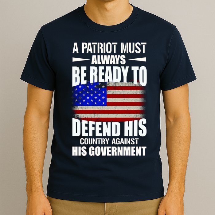 A Patriot Must Always Be Ready To Defend His County Against His Government T-Shirt
