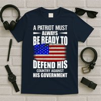 A Patriot Must Always Be Ready To Defend His County Against His Government T-Shirt