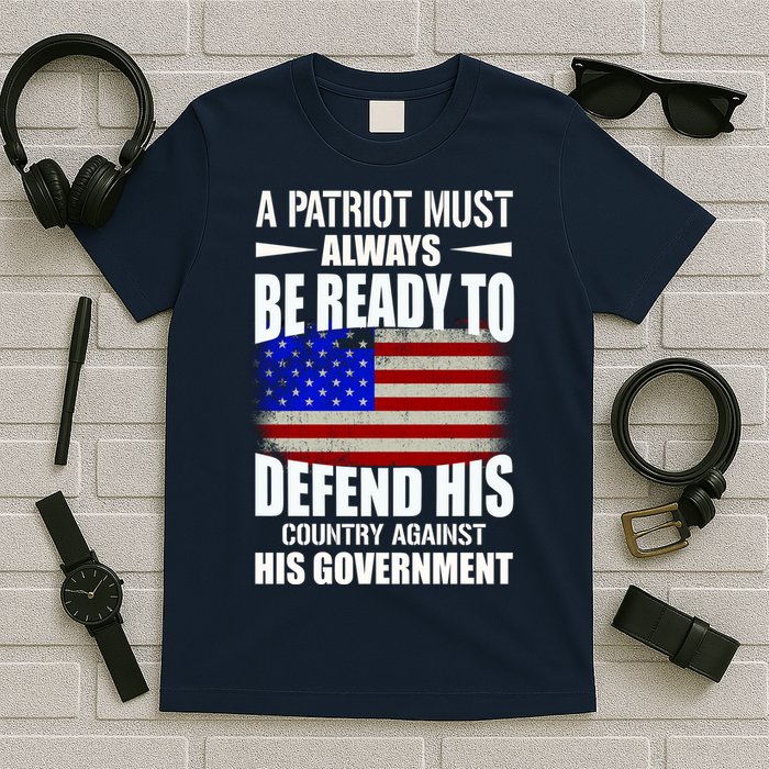 A Patriot Must Always Be Ready To Defend His County Against His Government T-Shirt