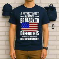 A Patriot Must Always Be Ready To Defend His County Against His Government T-Shirt