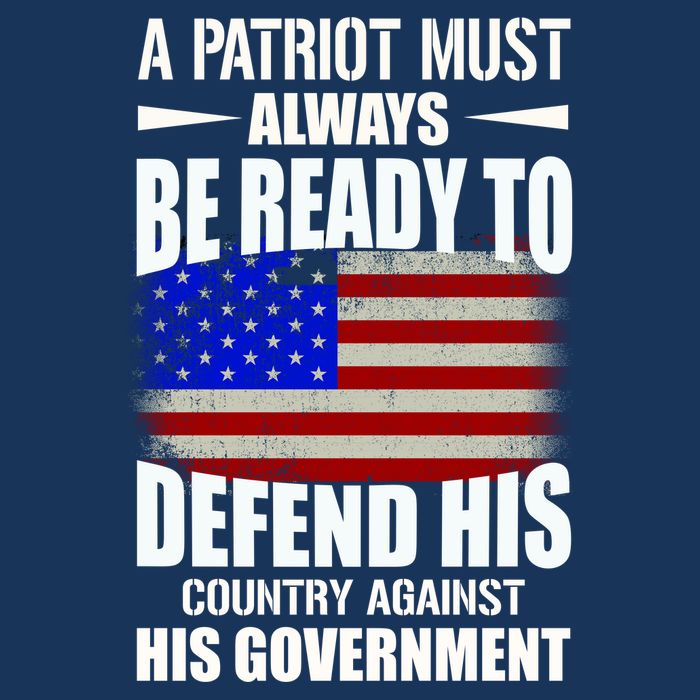 A Patriot Must Always Be Ready To Defend His County Against His Government T-Shirt