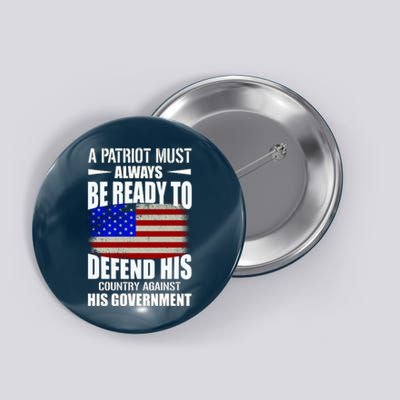 A Patriot Must Always Be Ready To Defend His County Against His Government Button