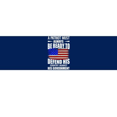 A Patriot Must Always Be Ready To Defend His County Against His Government Bumper Sticker