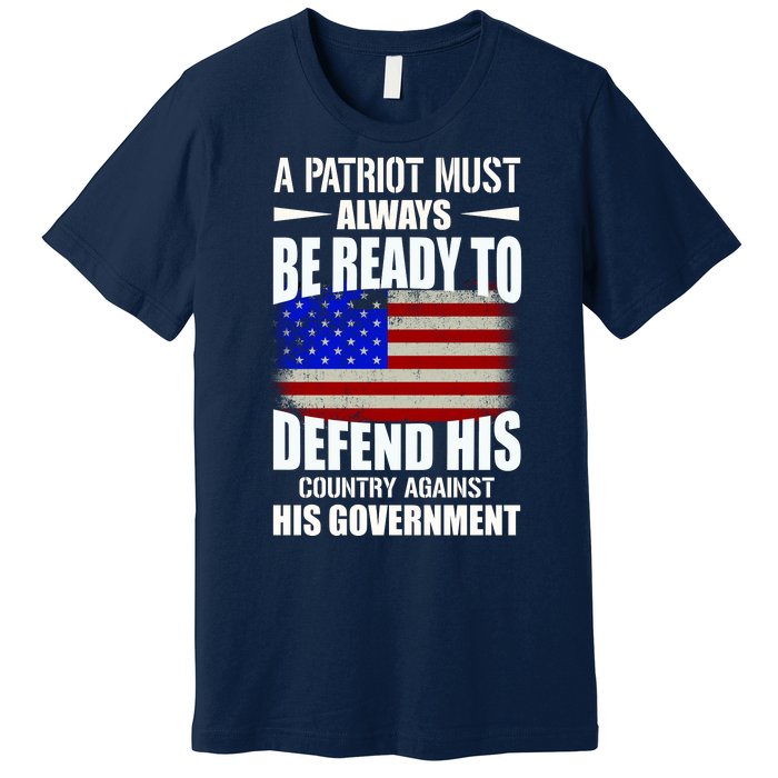 A Patriot Must Always Be Ready To Defend His County Against His Government Premium T-Shirt