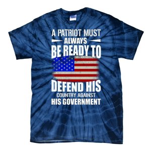 A Patriot Must Always Be Ready To Defend His County Against His Government Tie-Dye T-Shirt