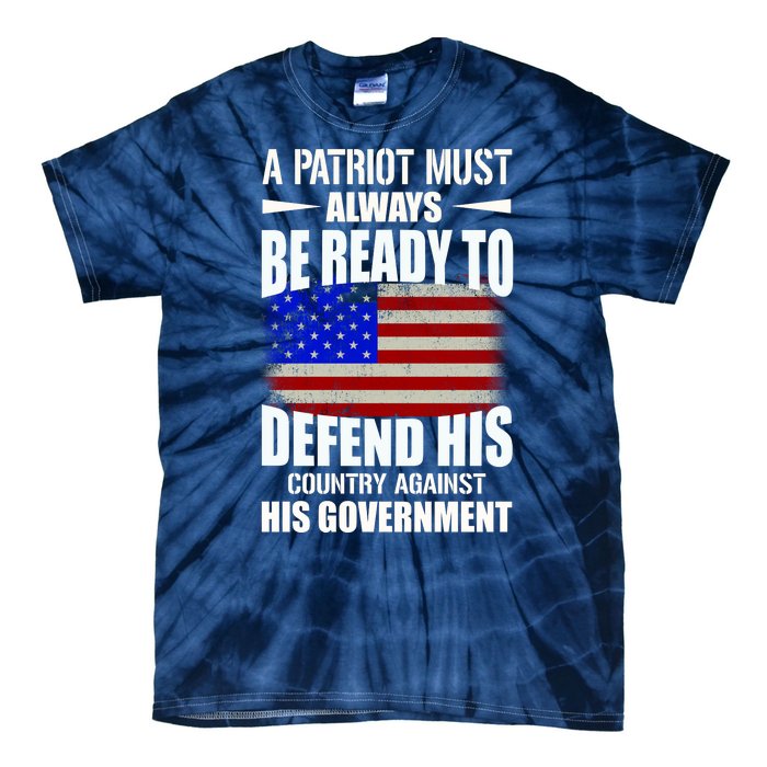 A Patriot Must Always Be Ready To Defend His County Against His Government Tie-Dye T-Shirt