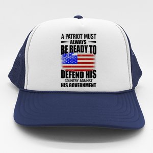 A Patriot Must Always Be Ready To Defend His County Against His Government Trucker Hat