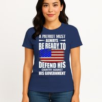 A Patriot Must Always Be Ready To Defend His County Against His Government Womens T-Shirt