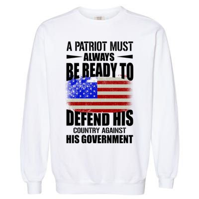 A Patriot Must Always Be Ready To Defend His County Against His Government Garment-Dyed Sweatshirt