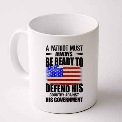 A Patriot Must Always Be Ready To Defend His County Against His Government Coffee Mug