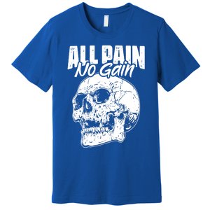 All Pain No Gains Skull Fitness Gym Slogans For Bodybuilders Great Gift Premium T-Shirt