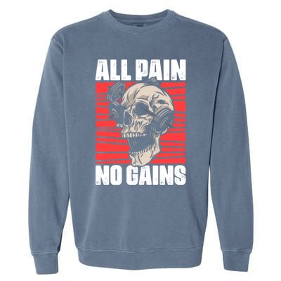 All Pain No Gains Fitness Gym Slogans For Bodybuilders Gift Garment-Dyed Sweatshirt