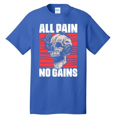 All Pain No Gains Fitness Gym Slogans For Bodybuilders Gift Tall T-Shirt