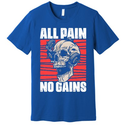 All Pain No Gains Fitness Gym Slogans For Bodybuilders Gift Premium T-Shirt