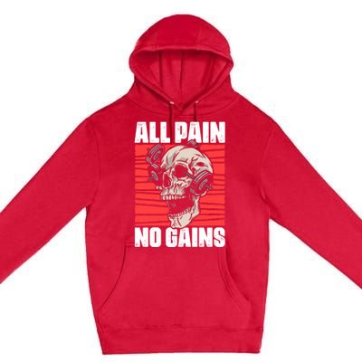 All Pain No Gains Fitness Gym Slogans For Bodybuilders Gift Premium Pullover Hoodie