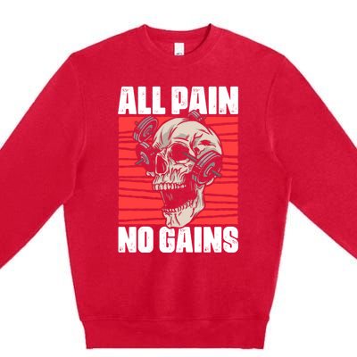 All Pain No Gains Fitness Gym Slogans For Bodybuilders Gift Premium Crewneck Sweatshirt