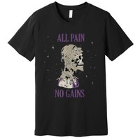 All Pain No Gains Weightlifting Gym Training Powerlifting Premium T-Shirt