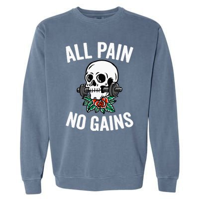 All Pain No Gains Funny Gym Fitness Workout Bodybuilding Garment-Dyed Sweatshirt