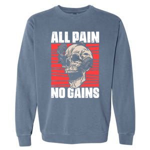 All Pain No Gains Fitness Gym Slogans For Bodybuilders Cute Gift Garment-Dyed Sweatshirt