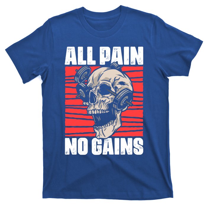 All Pain No Gains Fitness Gym Slogans For Bodybuilders Cute Gift T-Shirt