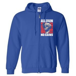 All Pain No Gains Fitness Gym Slogans For Bodybuilders Cute Gift Full Zip Hoodie