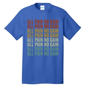 All Pain No Gain Training Powerlifting Gym Fitness Exercise Gift Tall T-Shirt