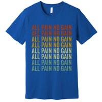 All Pain No Gain Training Powerlifting Gym Fitness Exercise Gift Premium T-Shirt