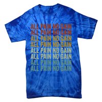 All Pain No Gain Training Powerlifting Gym Fitness Exercise Gift Tie-Dye T-Shirt