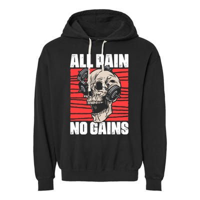 All Pain No Gains Fitness Gym Slogans For Bodybuilders Meaningful Gift Garment-Dyed Fleece Hoodie