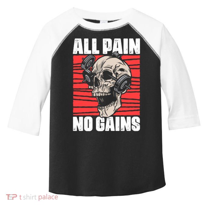 All Pain No Gains Fitness Gym Slogans For Bodybuilders Meaningful Gift Toddler Fine Jersey T-Shirt