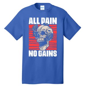 All Pain No Gains Fitness Gym Slogans For Bodybuilders Meaningful Gift Tall T-Shirt