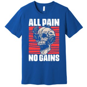 All Pain No Gains Fitness Gym Slogans For Bodybuilders Meaningful Gift Premium T-Shirt