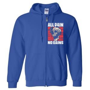 All Pain No Gains Fitness Gym Slogans For Bodybuilders Meaningful Gift Full Zip Hoodie