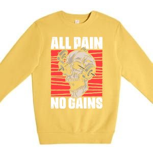 All Pain No Gains Fitness Gym Slogans For Bodybuilders Gift Premium Crewneck Sweatshirt